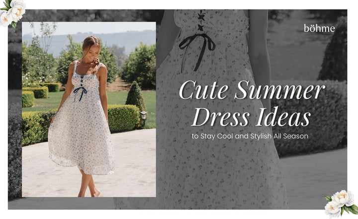 Cute Summer Dress Ideas to Stay Cool and Stylish All Season