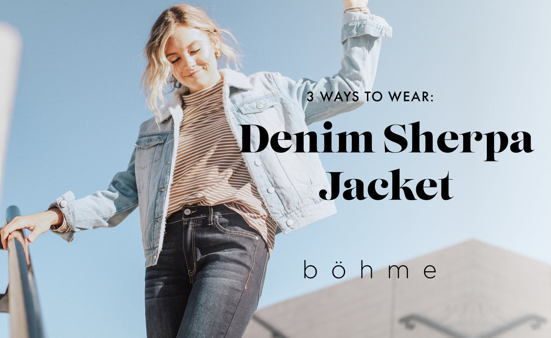 3 Ways to Wear it: Denim Sherpa Jacket