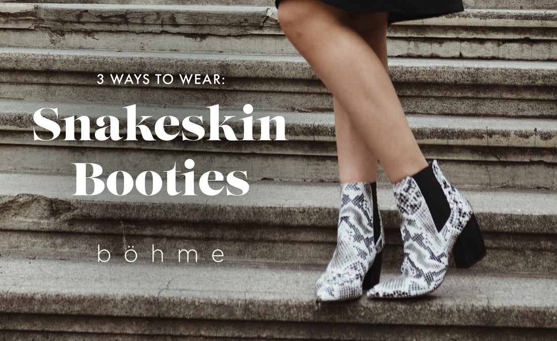 3 Ways to Wear: Snakeskin Booties