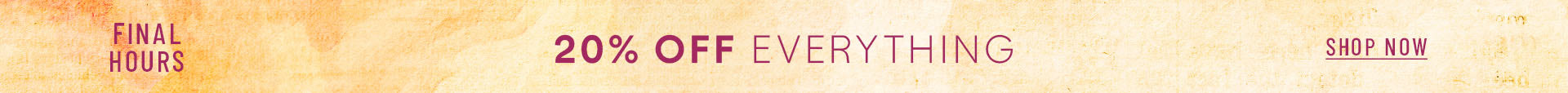 20% OFF EVERYTHING