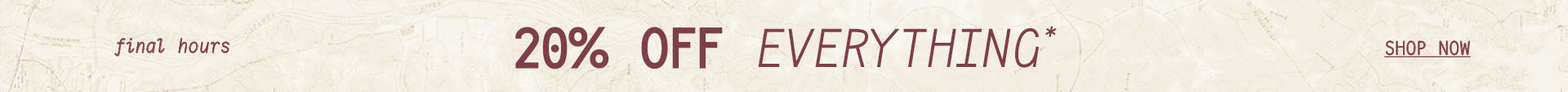 20% OFF EVERYTHING