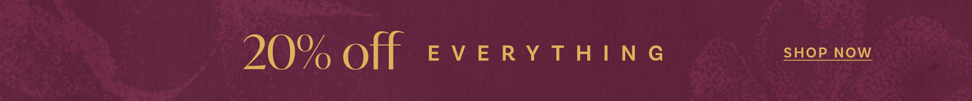 20% OFF EVERYTHING