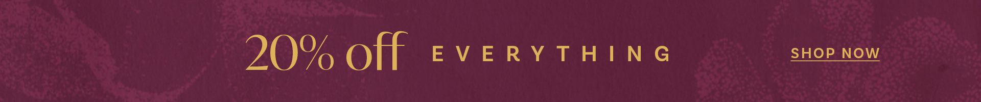 20% OFF EVERYTHING