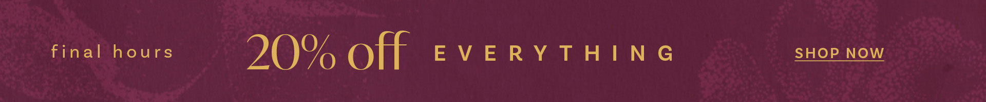 20% OFF EVERYTHING