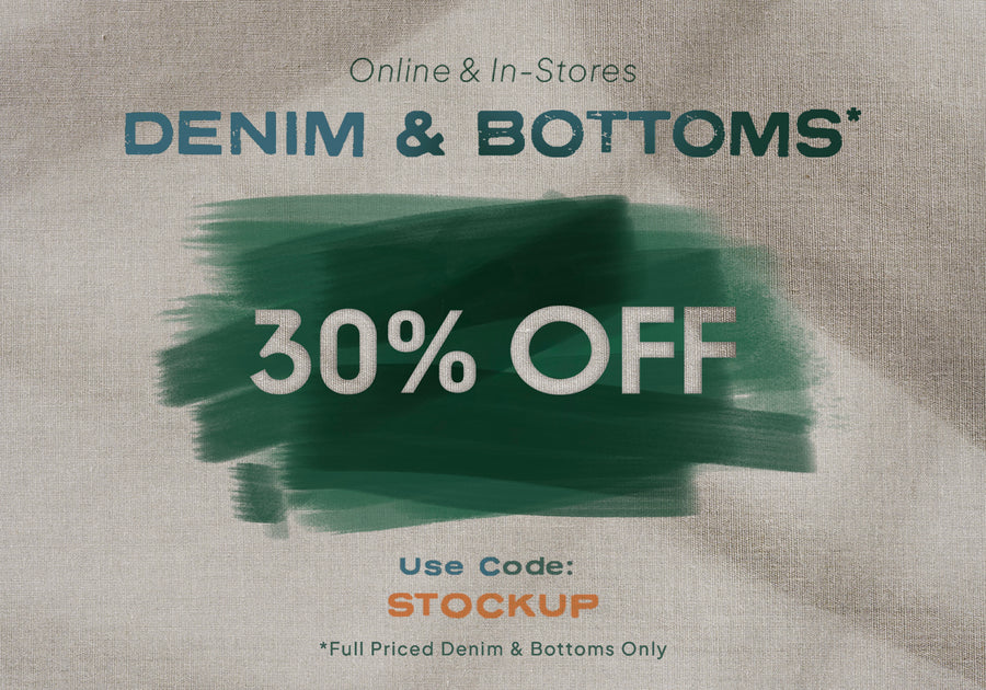 All full priced denim & bottoms now 30% off. Use code: STOCKUP