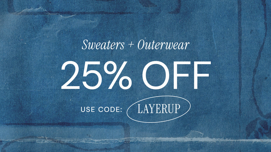 Sweaters + Outerwear 25% off. Use code: LAYERUP